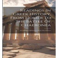 Anonymous Readings In Greek History, From Homer To The Battle Of Chaeronea: