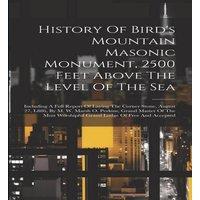 Anonymous History Of Bird's Mountain Masonic Monument, 2500 Feet Above The