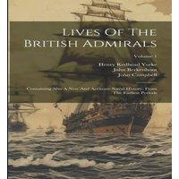 John Campbell Lives Of The British Admirals: Containing Also A New & Accurate