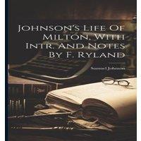 Samuel Johnson Johnson's Life Of Milton, With Intr. & Notes By F. Ryland in White