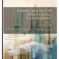 John Stuart Mill Principles Of Political Economy: With Some Of Their Applications