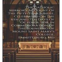 Anonymous The Catholic Mirror's Account Of The Fifty-year Jubilee