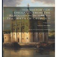 Tobias Smollett The History Of England, From The Revolution In 1688 To The Death