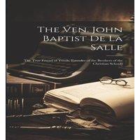 Anonymous The Ven. John Baptist De La Salle: The True Friend of Youth in White