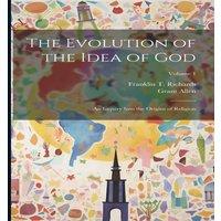 Grant Allen The Evolution of the Idea of God: An Inquiry Into the Origins of