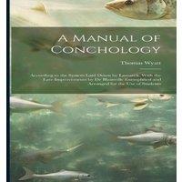 Thomas Wyatt A Manual of Conchology: According to the System Laid Down by