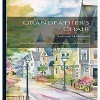 Nathaniel Hawthorne Grandfather's Chair: True Stories From New England History and