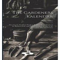 Philip Miller The Gardeners Kalendar: Directing the Necessary Works to Be Done