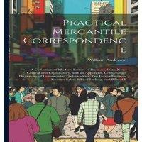 William Anderson Practical Mercantile Correspondence: A Collection of Modern