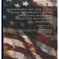 David Thompson History of the Late War Between Great Britain & the United