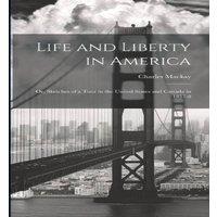 Charles Mackay Life & Liberty in America: Or, Sketches of a Tour in the United