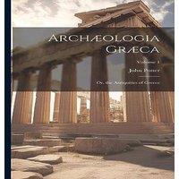 John Potter Archaeologia Graeca: Or, the Antiquities of Greece; Volume 1 in White
