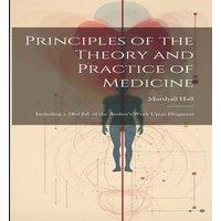 Marshall Hall Principles of the Theory & Practice of Medicine: Including a 3Rd