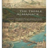 Anonymous The Treble Almanack ...: Containing: I. John Watson Stewart's in White