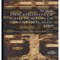 Anonymous Some Descendants of John Norton of Branford, 1622-1709: With Notes in White