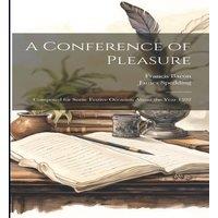 Francis Bacon A Conference of Pleasure: Composed for Some Festive Occasion About in White