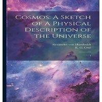 Alexander von Humboldt Cosmos: A Sketch of A Physical Description of the Universe: 1 in White