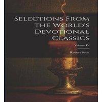 Robert Scott Selections From the World's Devotional Classics; Volume IV