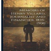 Anonymous Memoirs of Henry Villard, Journalist & Financier, 1835-1900 in White