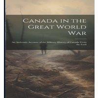 Anonymous Canada in the Great World war; an Authentic Account of the in White