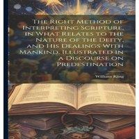 William King The Right Method of Interpreting Scripture, in What Relates to the in White