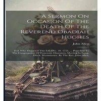 John Allen A Sermon On Occasion Of The Death Of The Reverend Obadiah Hughes: in White