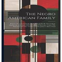 Anonymous The Negro American Family: Report Of A Social Study Made in White