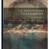 David Martin Le Nouveau Testament: C'est A Dire La Nouvelle Alliance De Notre