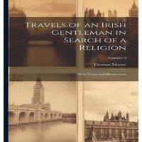 Thomas Moore Travels of an Irish Gentleman in Search of a Religion: With Notes in White