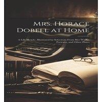 Anonymous Mrs. Horace Dobell at Home: A Life Sketch ; Illustrated by in White