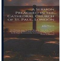 John Warren A Sermon Preached in the Cathedral Church of St. Paul, London: On in White