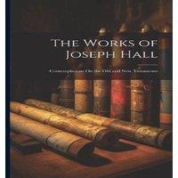 Anonymous The Works of Joseph Hall: Contemplations On the Old & New in White