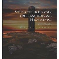 James Douglas Strictures on Occasional Hearing: In an Inquiry Into Song I. 7 ..