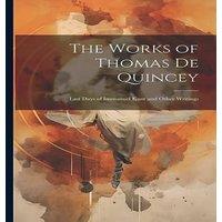 Anonymous The Works of Thomas De Quincey: Last Days of Immanuel Kant and in White