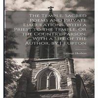 George Herbert The Temple, Sacred Poems & Private Ejaculations, With a Priest in White