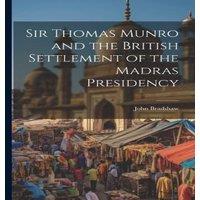 John Bradshaw Sir Thomas Munro & the British Settlement of the Madras in White