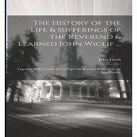 John Lewis The History of the Life Sufferings of the Reverend Learned John in White