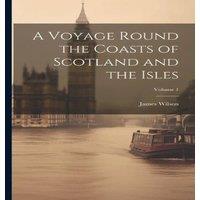 James Wilson A Voyage Round the Coasts of Scotland & the Isles; Volume 1 in White