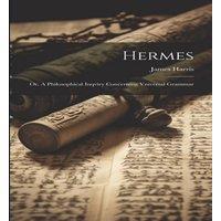 James Harris Hermes; or, A Philosophical Inqviry Concerning Vniversal Grammar