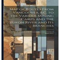 Anonymous Map of Routes From Vancouver, B.C. to the Various Mining Camps and in White