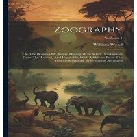 William Wood Zoography: Or, The Beauties Of Nature Displayed. In Select in White