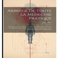 John Allen Abbrege De Toute La Medecine Pratique: Ou L'on Trouve Les