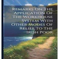 Anonymous Remarks On The Application Of The Workhouse System With Other in White