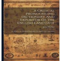John Walker A Critical Pronouncing Dictionary & Expositor Of The English in White