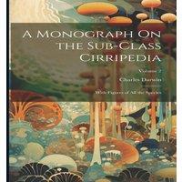 Charles Darwin A Monograph On the Sub-Class Cirripedia: With Figures of All the in White