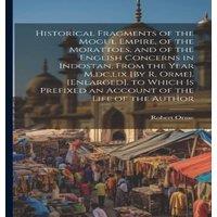 Robert Orme Historical Fragments of the Mogul Empire, of the Morattoes, & of in White