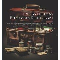 Anonymous Dr. William Francis Sheehan: Born at County Limerick, Ireland in White