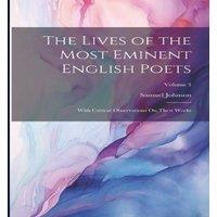 Samuel Johnson The Lives of the Most Eminent English Poets: With Critical in White