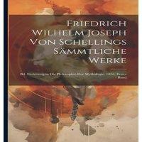 Anonymous Friedrich Wilhelm Joseph Von Schellings Sammtliche Werke: Bd