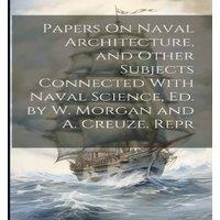 Anonymous Papers On Naval Architecture, & Other Subjects Connected With in White